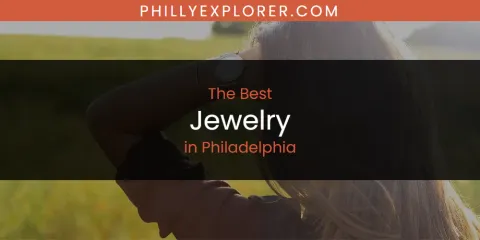 The Best Jewelry in Philadelphia