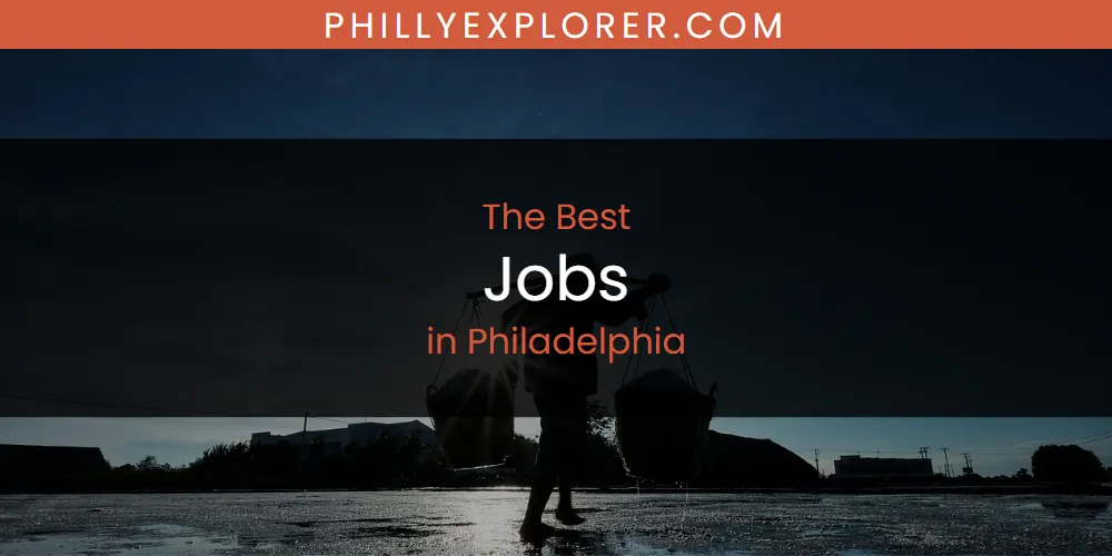 The Top-Rated Jobs in Philadelphia for 2026