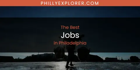 The Top-Rated Jobs in Philadelphia