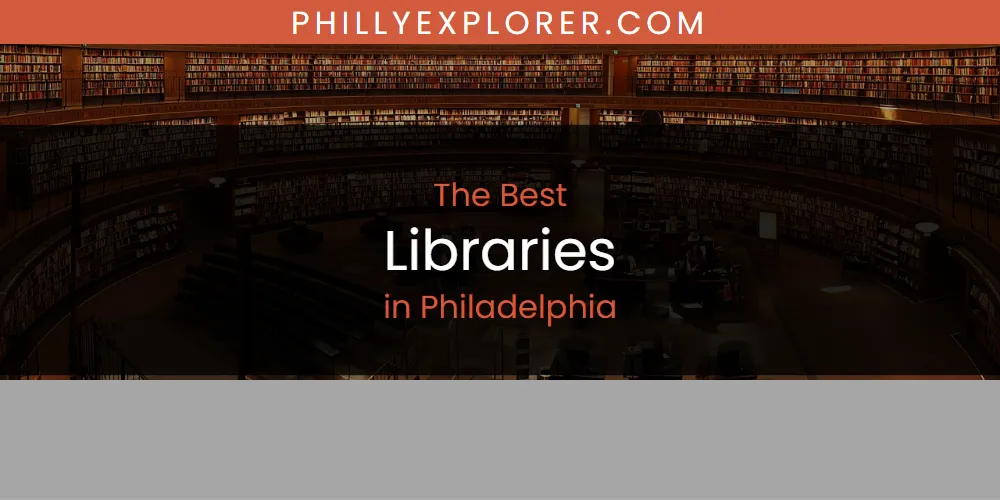 Philadelphia's Best Libraries [Updated 2025]
