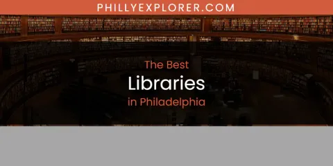 Best Libraries in Philadelphia: Our Expert Picks
