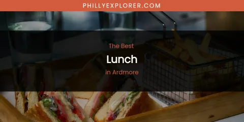 The Absolute Best Lunch in Ardmore