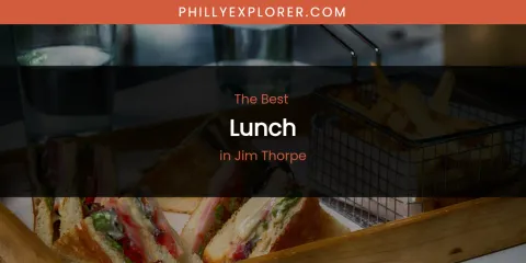 The Absolute Best Lunch in Jim Thorpe