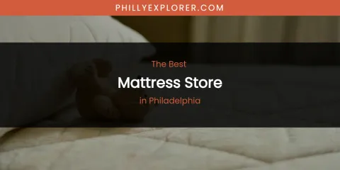 Philadelphia's Best Mattress Store