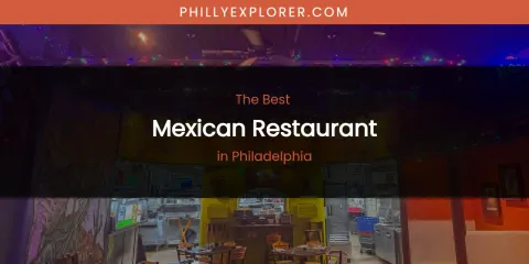 Philadelphia's Best Mexican Restaurant