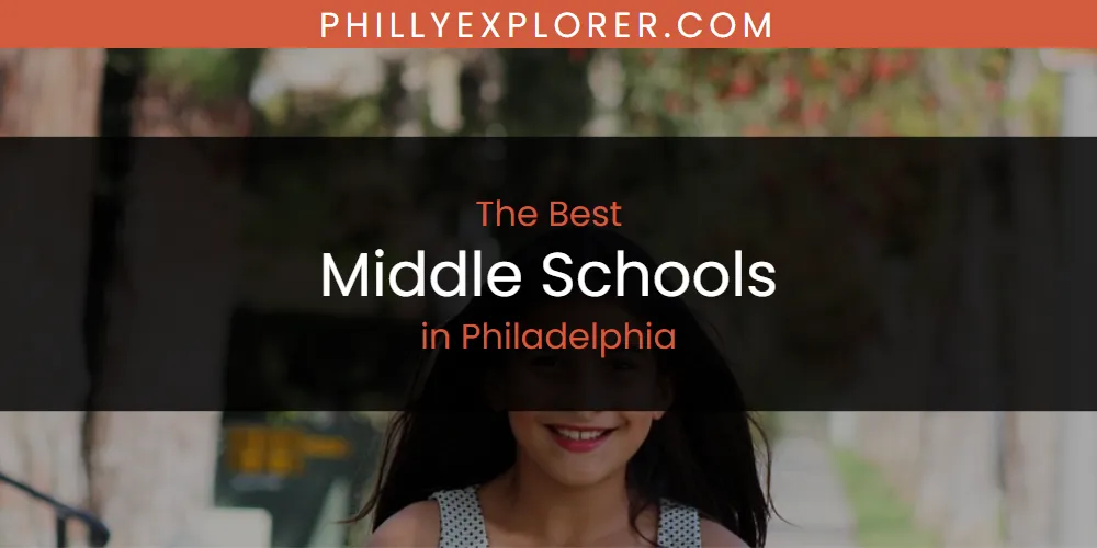 Philadelphia's Best Middle Schools [Updated 2025]