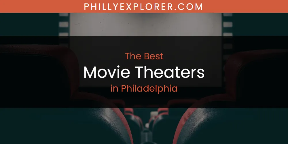 Philadelphia's Best Movie Theaters [Updated 2025]