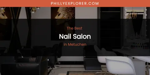 Metuchen's Best Nail Salon