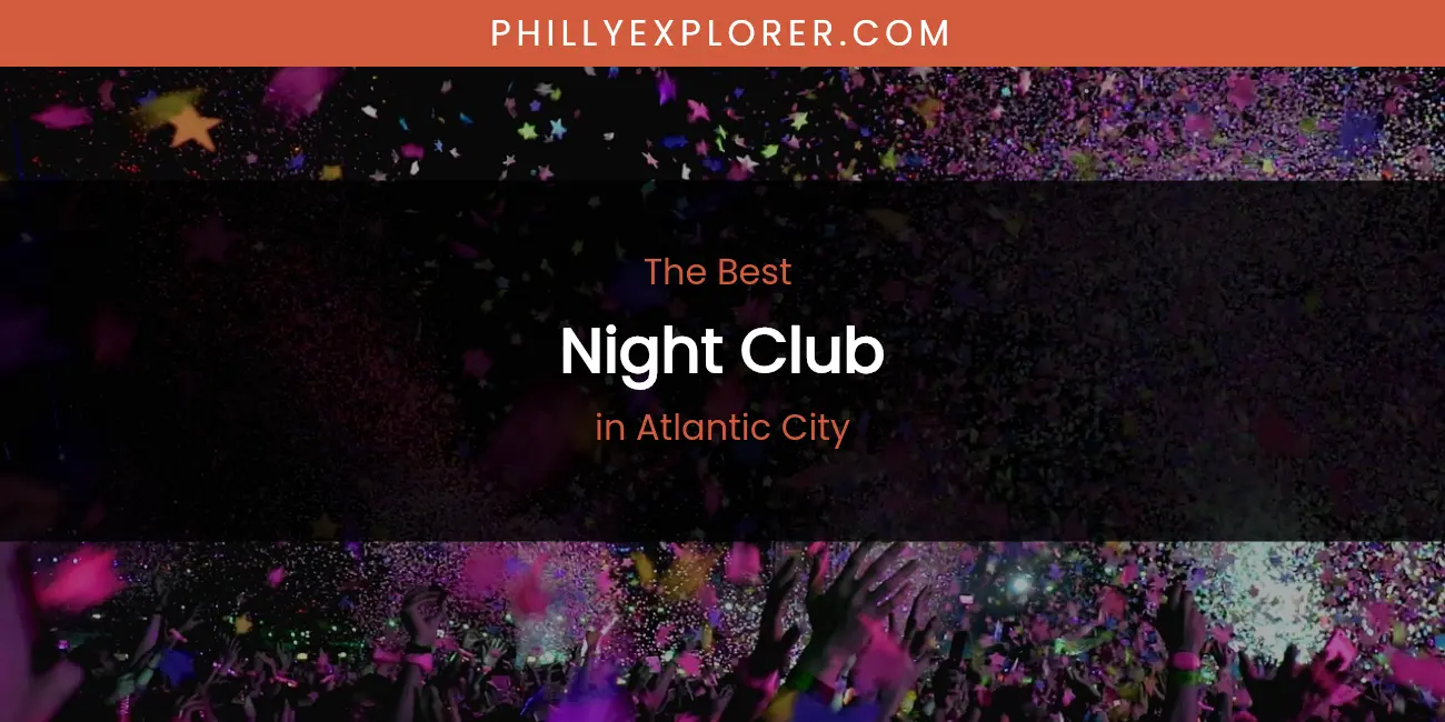 The Absolute Best Night Club in Atlantic City featured