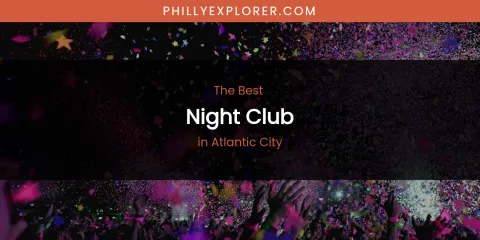 The Absolute Best Night Club in Atlantic City