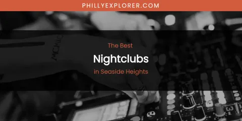 Seaside Heights' Best Nightclubs