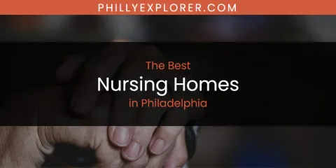 The Top-Rated Nursing Homes in Philadelphia