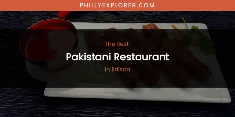 The Absolute Best Pakistani Restaurant in Edison