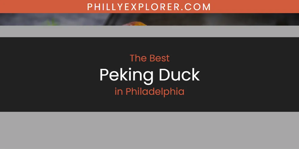 Philadelphia's Best Peking Duck [Updated 2025]