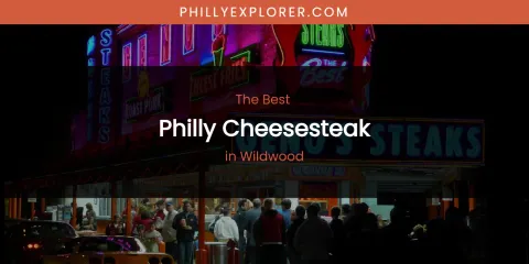 Wildwood's Best Philly Cheesesteak