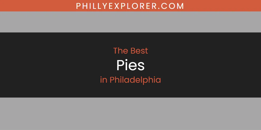 Philadelphia's Best Pies [Updated 2025]