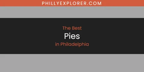 Ranked: Best Pies in Philadelphia