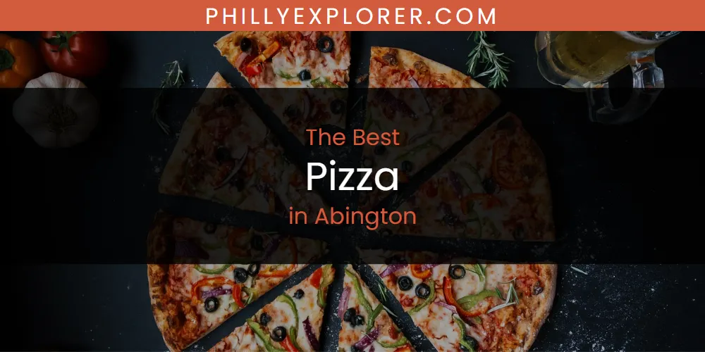 The Absolute Best Pizza in Abington  [Updated 2025]