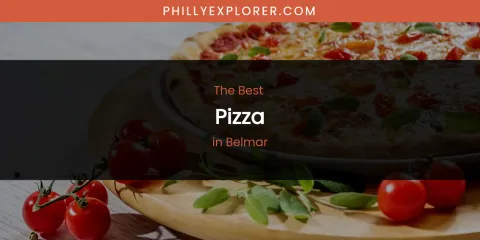The Absolute Best Pizza in Belmar