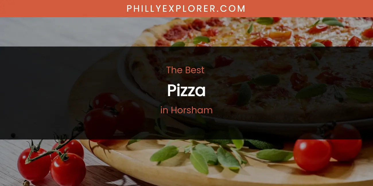 The Absolute Best Pizza in Horsham featured