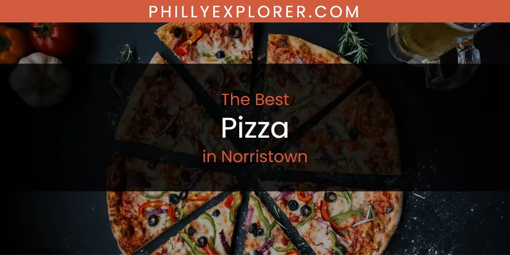 Norristown's Best Pizza [Updated 2025]