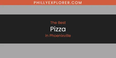 Guide to Best Pizza in Phoenixville