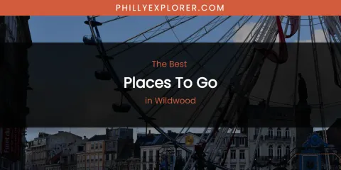 Wildwood's Best Places to Go