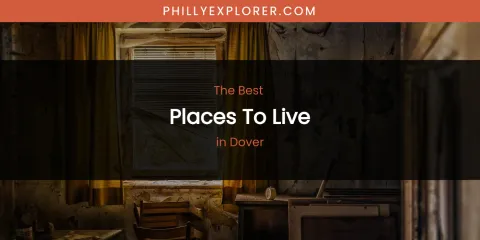 The Absolute Best Places to Live in Dover