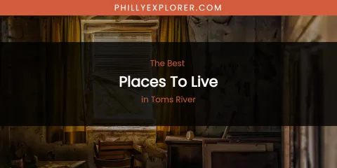 Toms River's Best Places to Live
