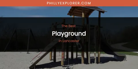 Lancaster's Best Playground