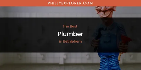 The Absolute Best Plumber in Bethlehem