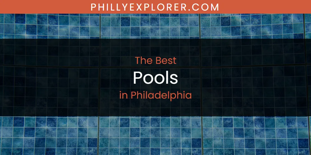 2026 Ranked: Best Pools in Philadelphia