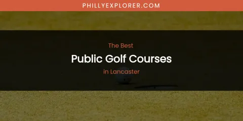 Lancaster's Best Public Golf Courses