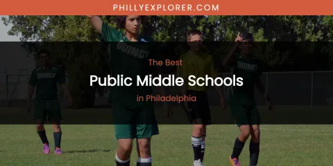 Philadelphia's Best Public Middle Schools