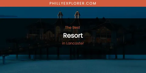 Lancaster's Best Resort