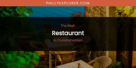 The Absolute Best Restaurant in Conshohocken