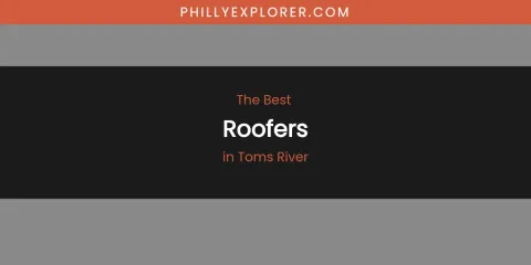 Toms River's Best Roofers