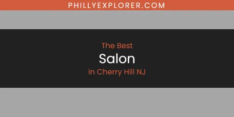 Discover the Best Salon in Cherry Hill NJ