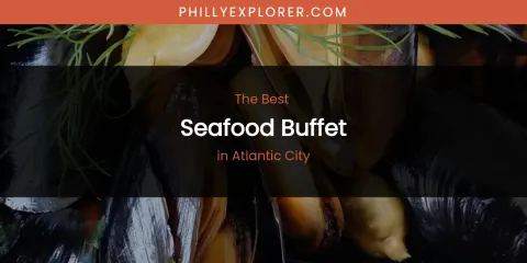 The Absolute Best Seafood Buffet in Atlantic City