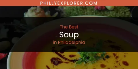 Best Soup in Philadelphia: Our Expert Picks