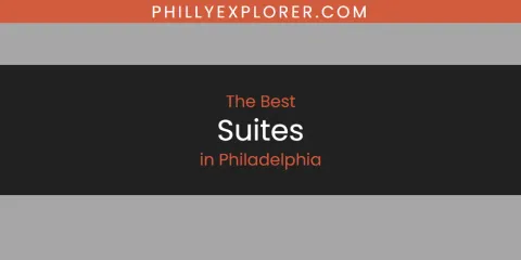 Best Suites in Philadelphia: Our Expert Picks