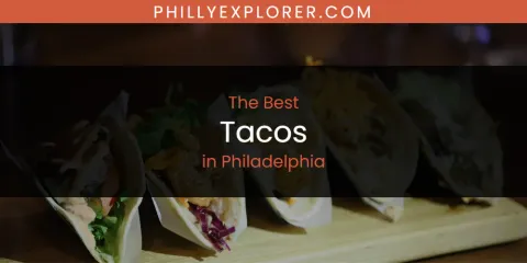 Discover the Best Tacos in Philadelphia
