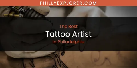 Guide to Best Tattoo Artist in Philadelphia