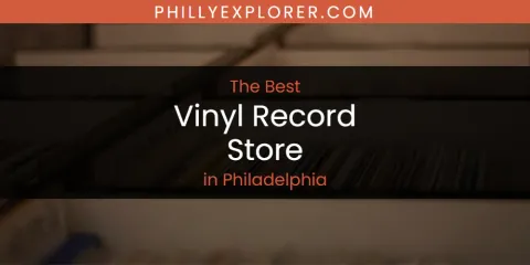 Best Vinyl Record Store in Philadelphia: Ultimate Guide