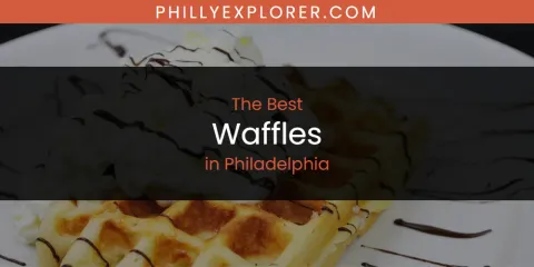 The Best Waffles in Philadelphia