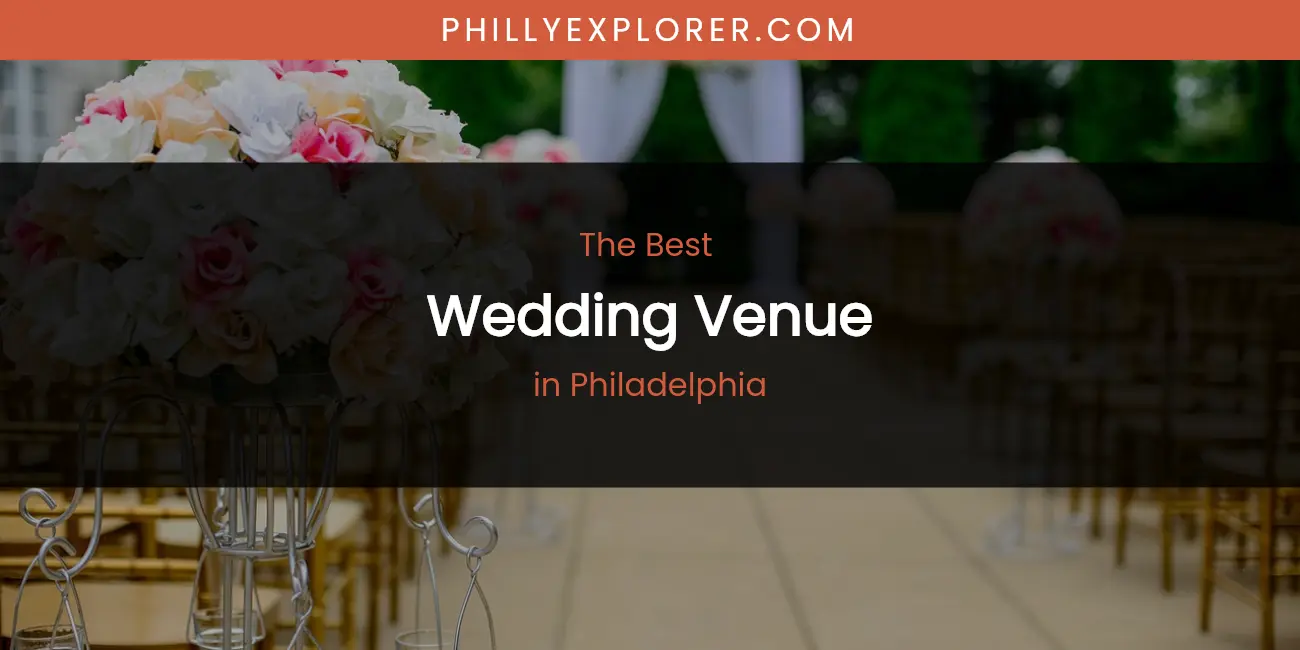Philadelphia's Best Wedding Venue featured
