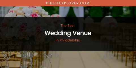 Philadelphia's Best Wedding Venue